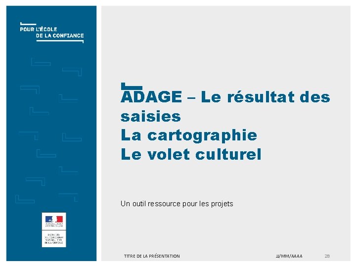 ADAGE – Le résultat des saisies La cartographie Le volet culturel Un outil ressource