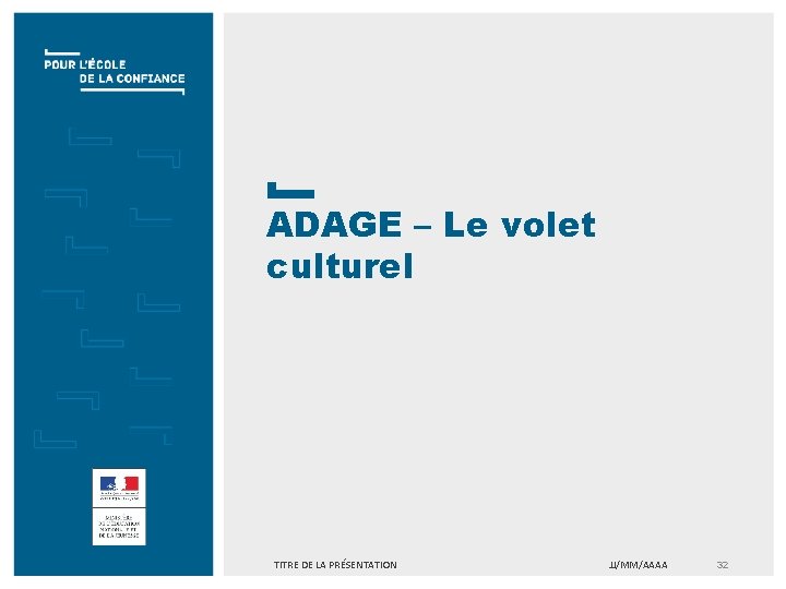 ADAGE – Le volet culturel TITRE DE LA PRÉSENTATION JJ/MM/AAAA 32 