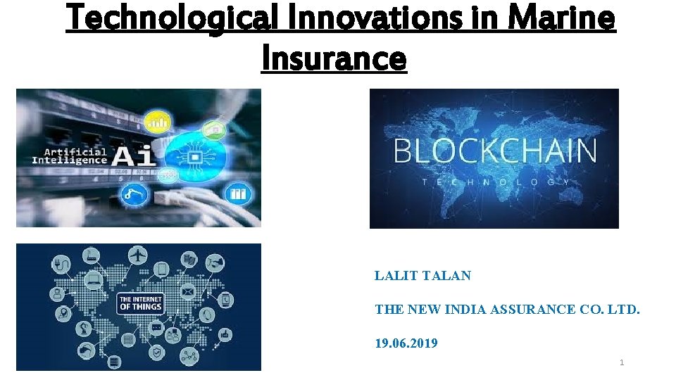 Technological Innovations in Marine Insurance LALIT TALAN THE NEW INDIA ASSURANCE CO. LTD. 19.