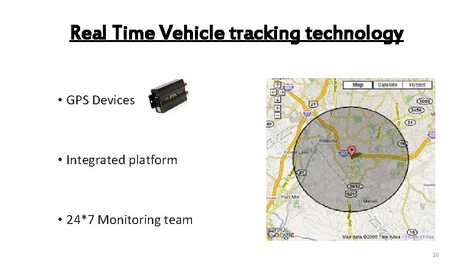 Real Time Vehicle tracking technology • GPS Devices • Integrated platform • 24*7 Monitoring