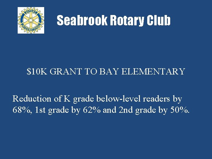 Seabrook Rotary Club $10 K GRANT TO BAY ELEMENTARY Reduction of K grade below-level
