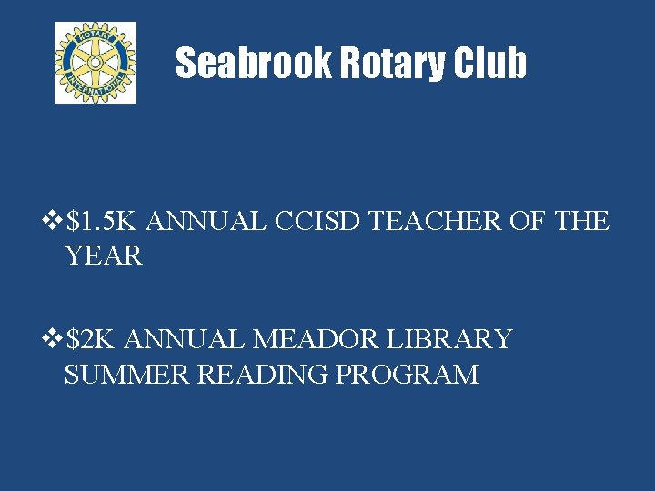 Seabrook Rotary Club v$1. 5 K ANNUAL CCISD TEACHER OF THE YEAR v$2 K