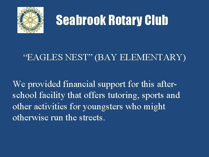 Seabrook Rotary Club “EAGLES NEST” (BAY ELEMENTARY) We provided financial support for this afterschool