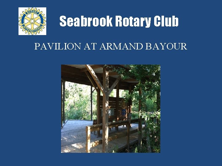 Seabrook Rotary Club PAVILION AT ARMAND BAYOUR 