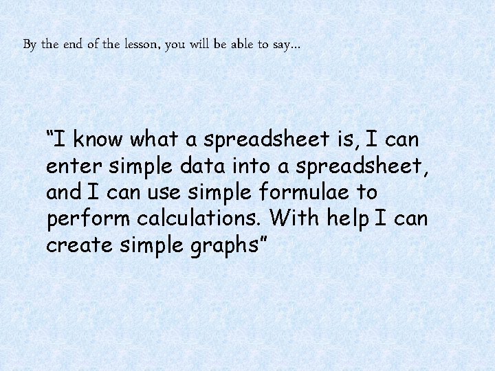 By the end of the lesson, you will be able to say… “I know