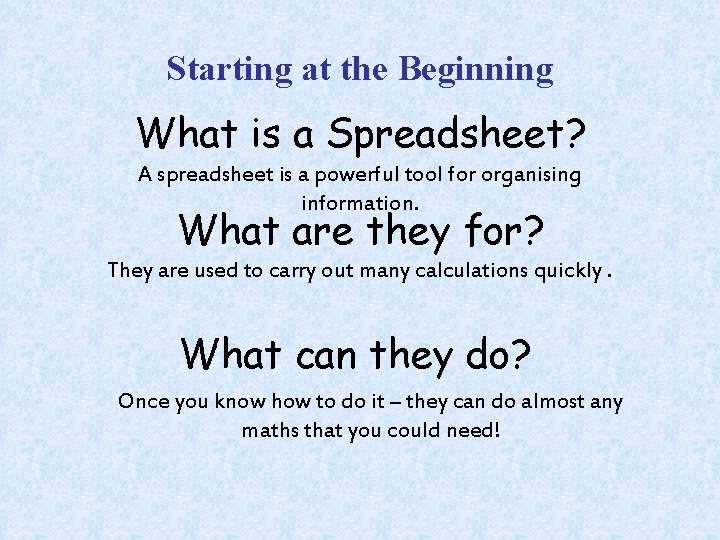 Starting at the Beginning What is a Spreadsheet? A spreadsheet is a powerful tool