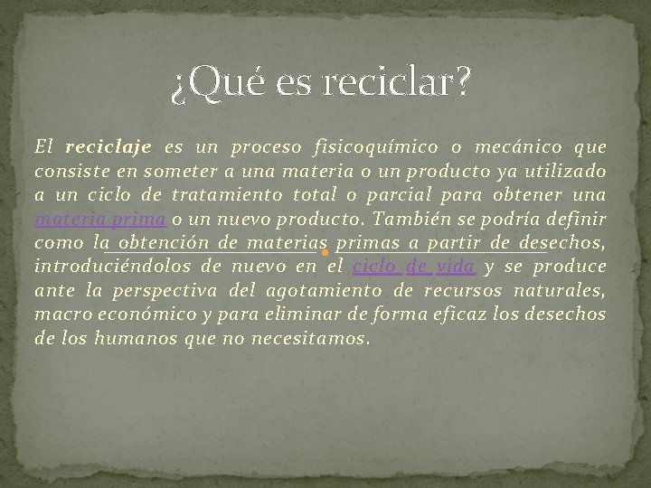 ¿Qué es reciclar? El reciclaje es un proceso fisicoquímico o mecánico que consiste en