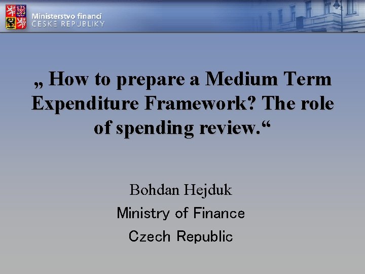 „ How to prepare a Medium Term Expenditure Framework? The role of spending review.