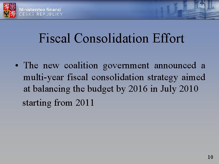 Fiscal Consolidation Effort • The new coalition government announced a multi-year fiscal consolidation strategy