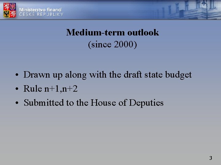 Medium-term outlook (since 2000) • Drawn up along with the draft state budget •
