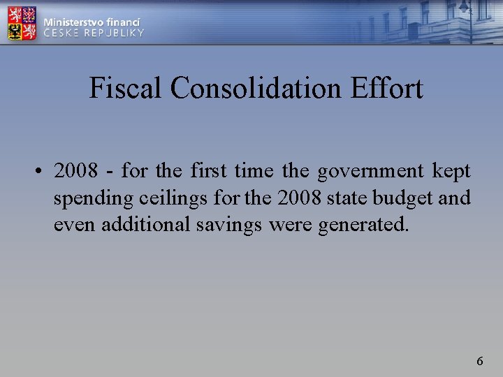 Fiscal Consolidation Effort • 2008 - for the first time the government kept spending