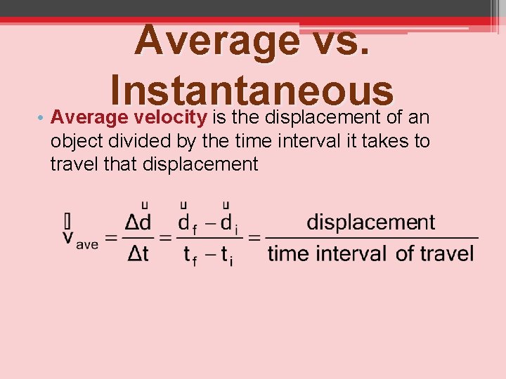 Average vs. Instantaneous • Average velocity is the displacement of an object divided by