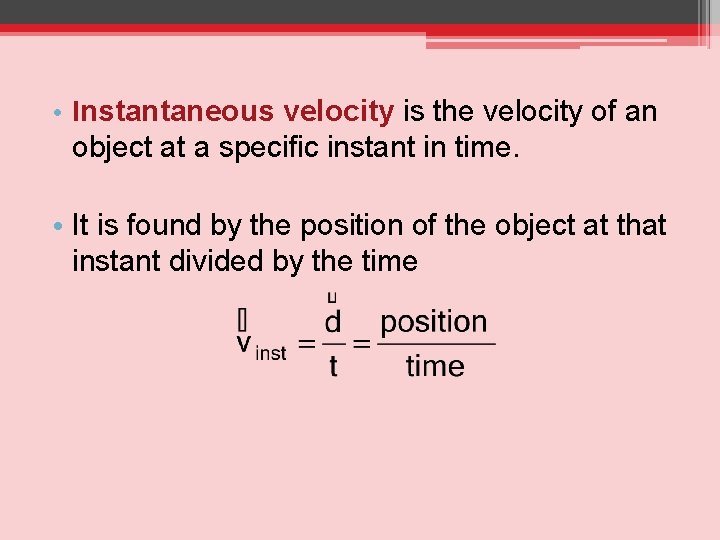  • Instantaneous velocity is the velocity of an object at a specific instant