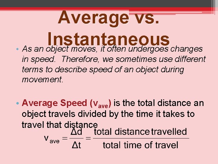 Average vs. Instantaneous • As an object moves, it often undergoes changes in speed.