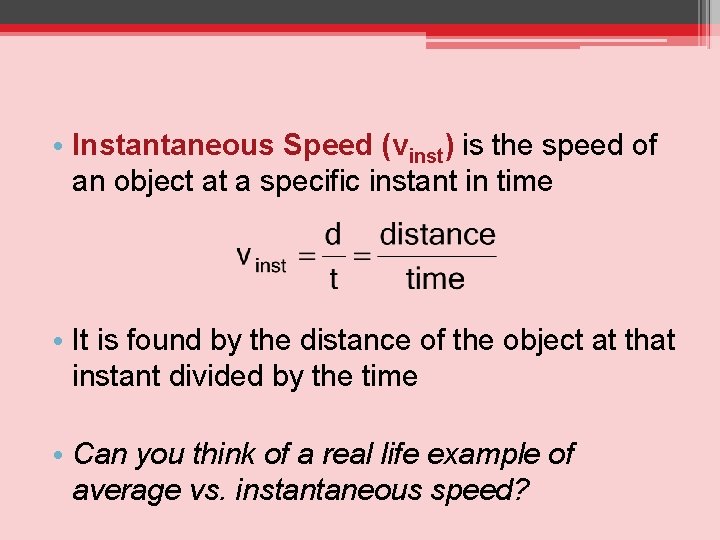  • Instantaneous Speed (vinst) is the speed of an object at a specific