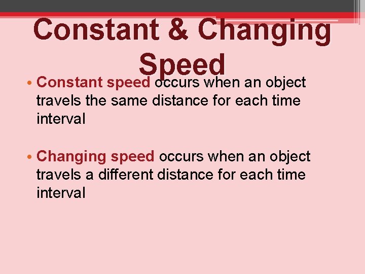 Constant & Changing Speed • Constant speed occurs when an object travels the same