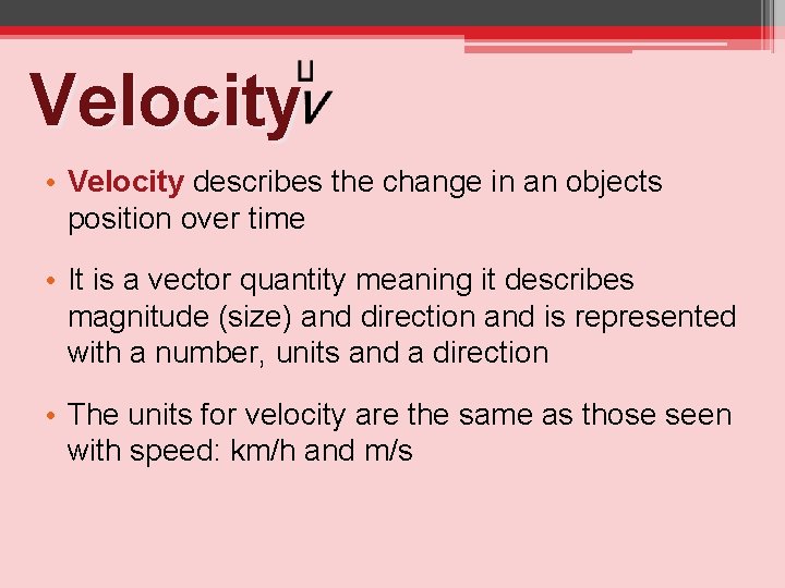 Velocity • Velocity describes the change in an objects position over time • It
