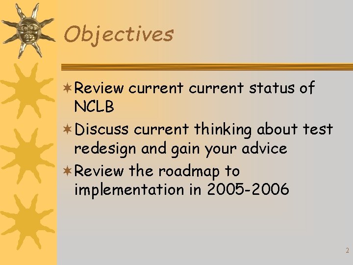 Objectives ¬Review current status of NCLB ¬Discuss current thinking about test redesign and gain