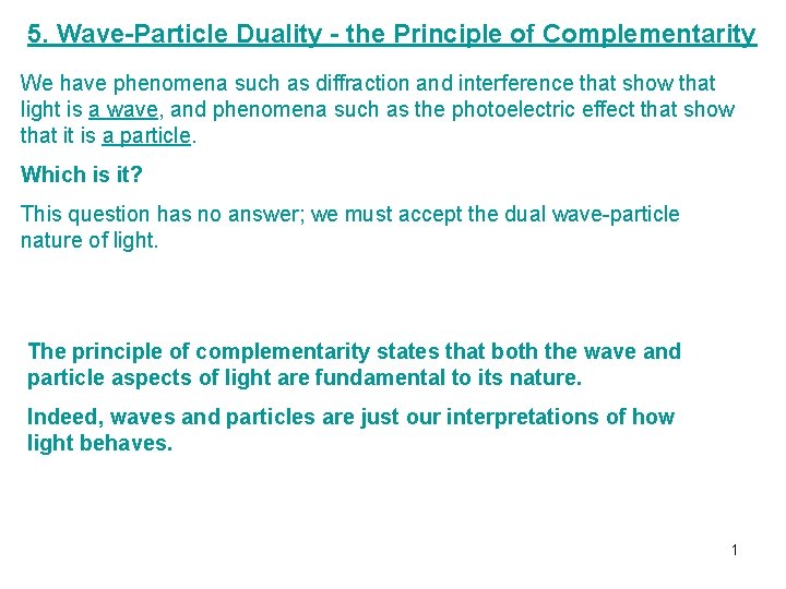 5. Wave-Particle Duality - the Principle of Complementarity We have phenomena such as diffraction