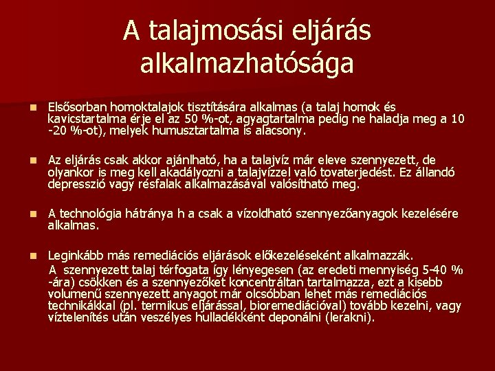 A talajmosási eljárás alkalmazhatósága n Elsősorban homoktalajok tisztítására alkalmas (a talaj homok és kavicstartalma