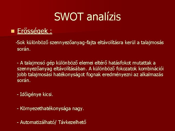 SWOT analízis n Erősségek : -Sok különböző szennyezőanyag-fajta eltávolításra kerül a talajmosás során. -