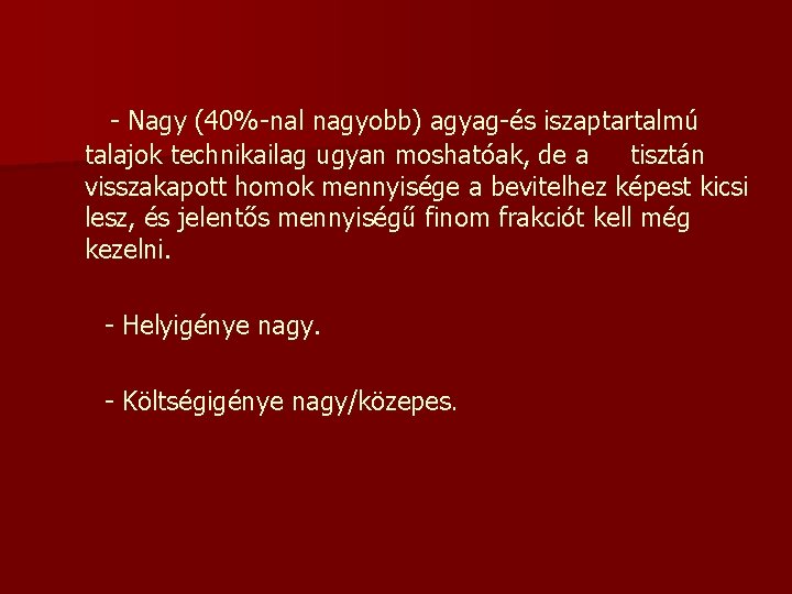 - Nagy (40%-nal nagyobb) agyag-és iszaptartalmú talajok technikailag ugyan moshatóak, de a tisztán visszakapott