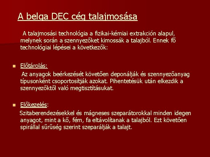 A belga DEC cég talajmosása A talajmosási technológia a fizikai-kémiai extrakción alapul, melynek során