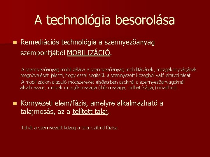 A technológia besorolása n Remediációs technológia a szennyezőanyag szempontjából MOBILIZÁCIÓ. A szennyezőanyag mobilizálása a