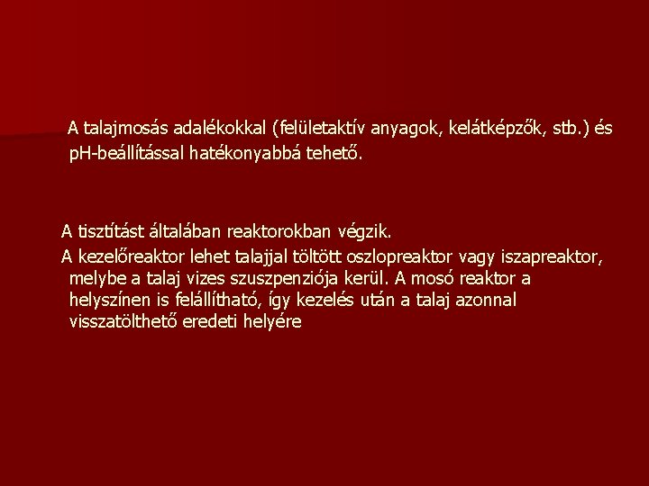 A talajmosás adalékokkal (felületaktív anyagok, kelátképzők, stb. ) és p. H-beállítással hatékonyabbá tehető. A