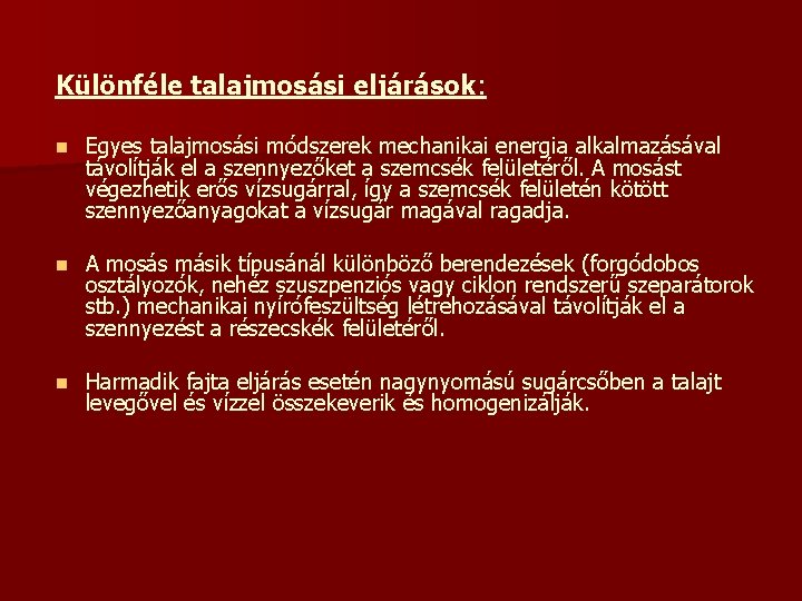 Különféle talajmosási eljárások: n Egyes talajmosási módszerek mechanikai energia alkalmazásával távolítják el a szennyezőket