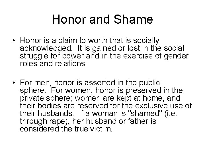 Honor and Shame • Honor is a claim to worth that is socially acknowledged.