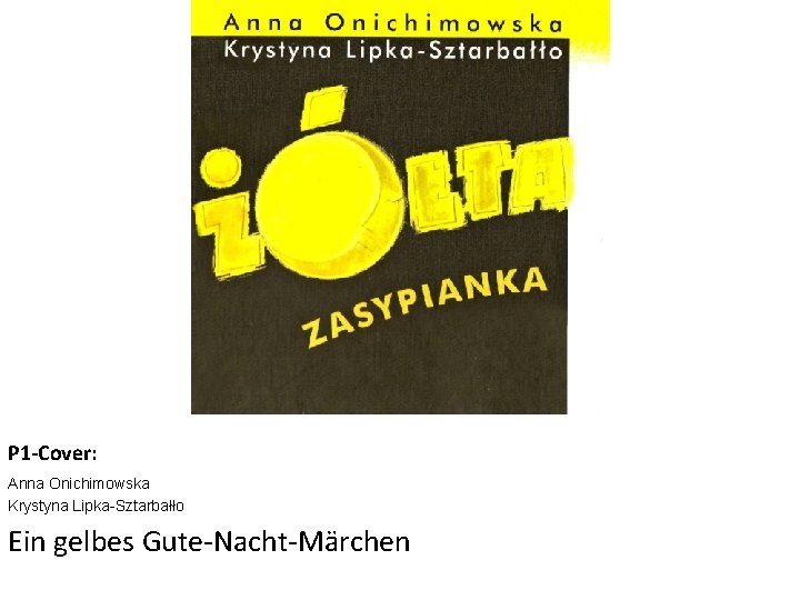 P 1 -Cover: Anna Onichimowska Krystyna Lipka-Sztarbałło Ein gelbes Gute-Nacht-Märchen 