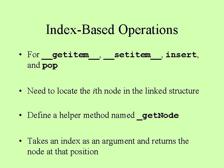 Index-Based Operations • For __getitem__, __setitem__, insert, and pop • Need to locate the
