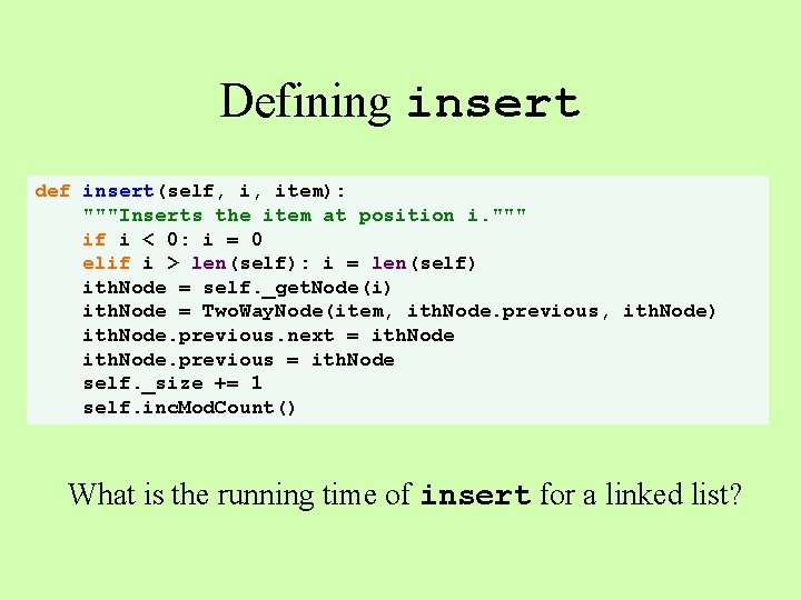 Defining insert def insert(self, i, item): """Inserts the item at position i. """ if