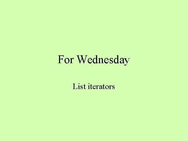 For Wednesday List iterators 