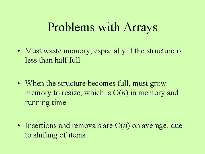 Problems with Arrays • Must waste memory, especially if the structure is less than