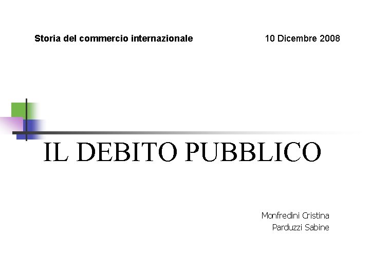 Storia del commercio internazionale 10 Dicembre 2008 IL DEBITO PUBBLICO Monfredini Cristina Parduzzi Sabine