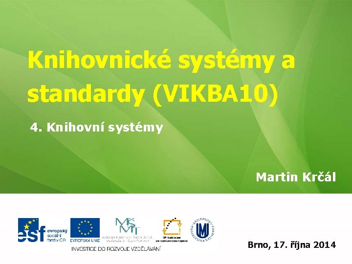 Knihovnické systémy a standardy (VIKBA 10) 4. Knihovní systémy Martin Krčál EIZ - kurz