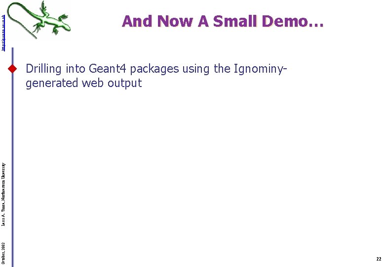 http: //iguana. cern. ch And Now A Small Demo… u Drilling into Geant 4