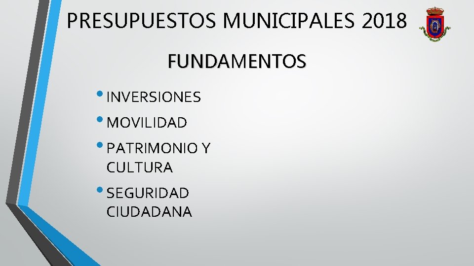 PRESUPUESTOS MUNICIPALES 2018 FUNDAMENTOS • INVERSIONES • MOVILIDAD • PATRIMONIO Y CULTURA • SEGURIDAD