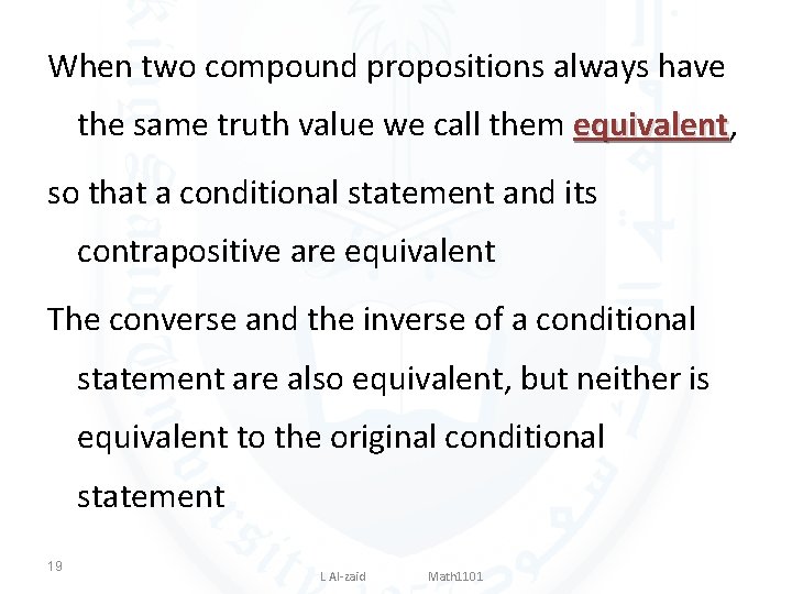 When two compound propositions always have the same truth value we call them equivalent,