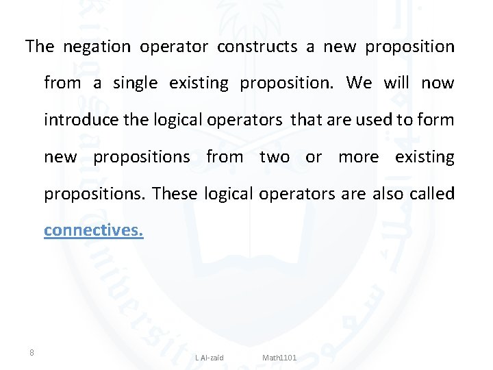 The negation operator constructs a new proposition from a single existing proposition. We will