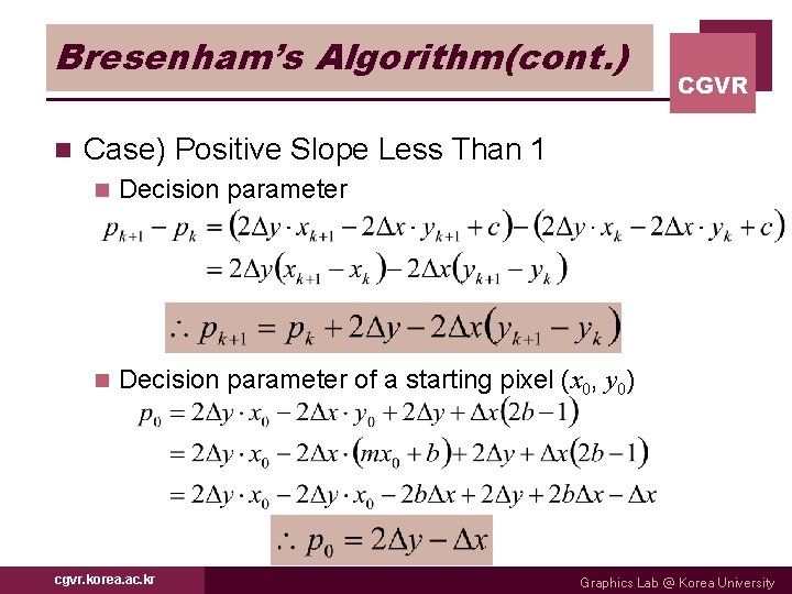 Bresenham’s Algorithm(cont. ) n CGVR Case) Positive Slope Less Than 1 n Decision parameter