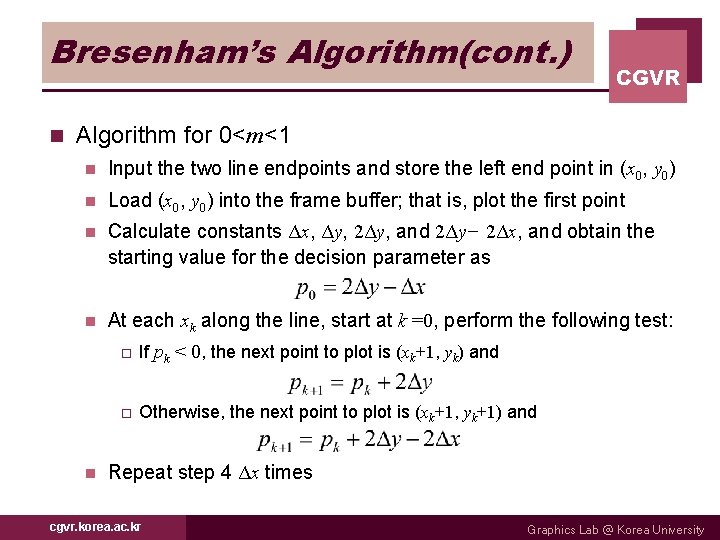 Bresenham’s Algorithm(cont. ) n CGVR Algorithm for 0<m<1 n Input the two line endpoints