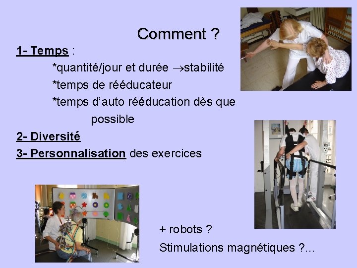 Comment ? 1 - Temps : *quantité/jour et durée stabilité *temps de rééducateur *temps