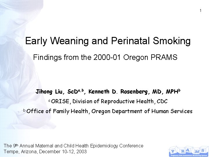 1 Early Weaning and Perinatal Smoking Findings from the 2000 -01 Oregon PRAMS Jihong