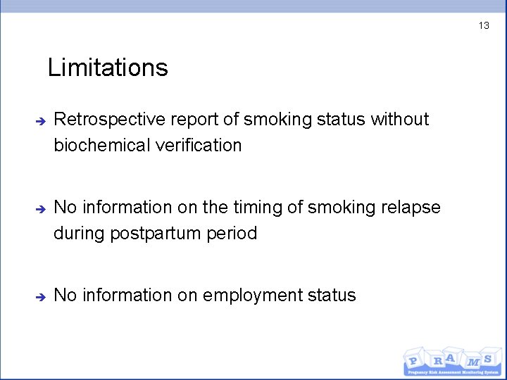 13 Limitations è è è Retrospective report of smoking status without biochemical verification No