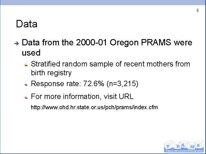 6 Data è Data from the 2000 -01 Oregon PRAMS were used Stratified random