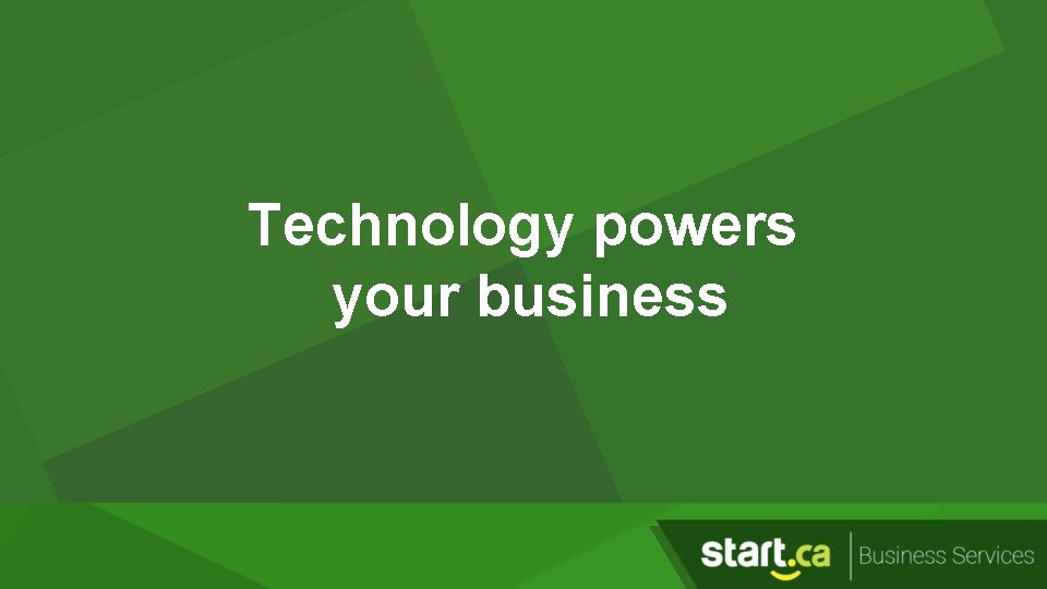 Technology powers your business 