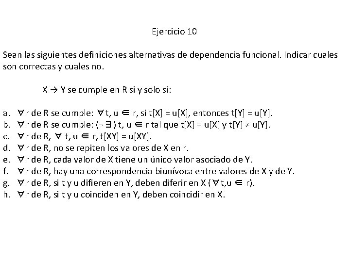 Ejercicio 10 Sean las siguientes definiciones alternativas de dependencia funcional. Indicar cuales son correctas